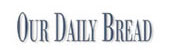 Our Daily Bread
